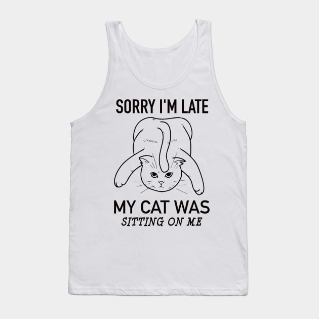 Sorry I'm late my cat was sitting on me Tank Top by fantastico.studio